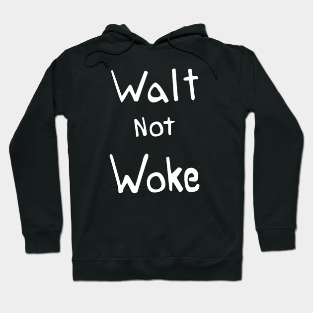 Walt not woke Hoodie by LMW Art